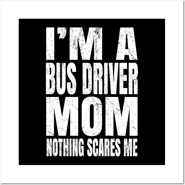 I'm A Bus Driver Mom Nothing Scares Me - Funny Driving product Wall Art by Grabitees